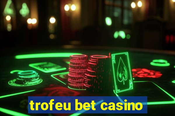 trofeu bet casino